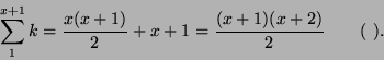 \begin{displaymath}
\sum_1^{x+1}k = \frac{x(x+1)}{2}+x+1 = \frac{(x+1)(x+2)}{2} \qquad
\hbox{(общий метод).}
\end{displaymath}