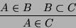 \begin{displaymath}
\frac{A \in B \quad B \subset C}{A \in C}
\end{displaymath}